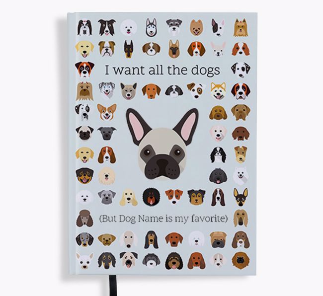 I Want All the Dogs: Personalized {breedFullName} Notebook